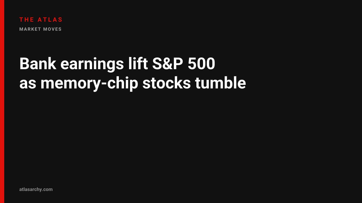 Bank earnings lift S&P 500 as memory‑chip stocks tumble