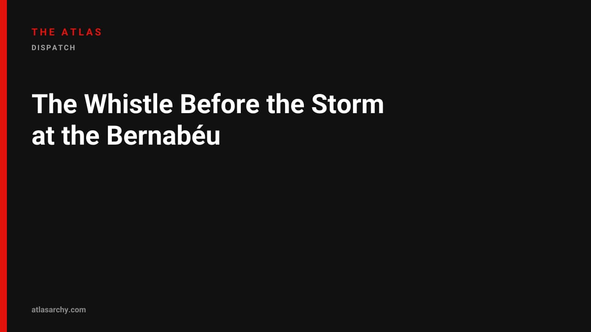 The Whistle Before the Storm at the Bernabéu