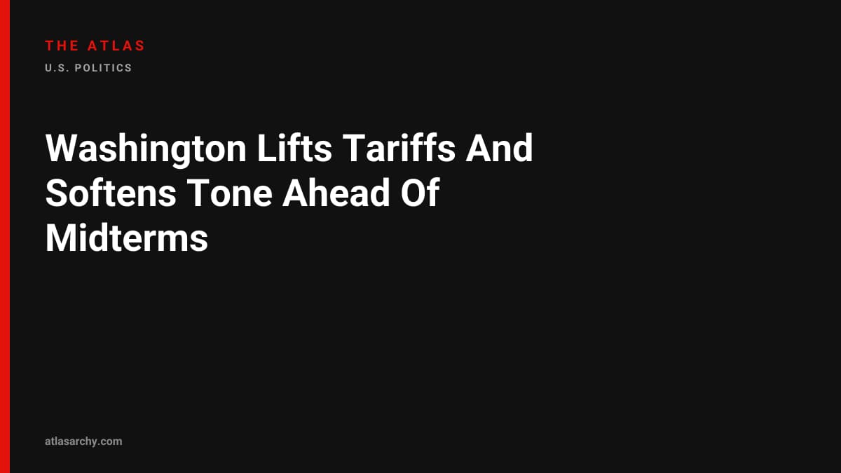 Washington Lifts Tariffs And Softens Tone Ahead Of Midterms