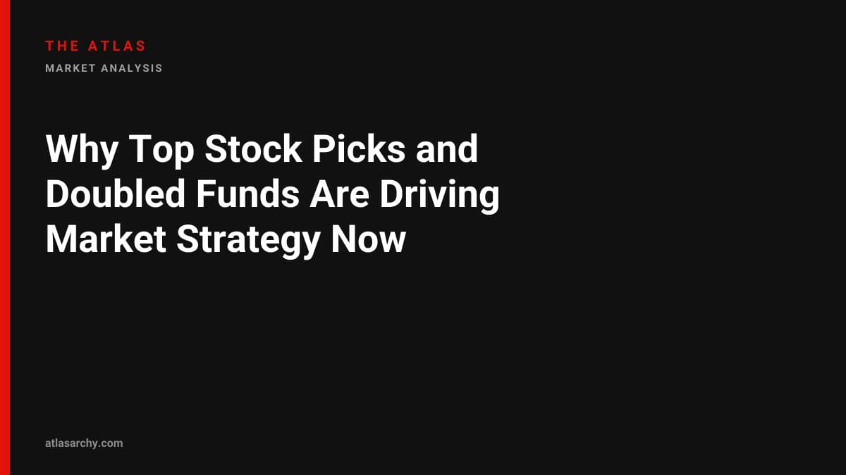 Why Top Stock Picks and Doubled Funds Are Driving Market Strategy Now